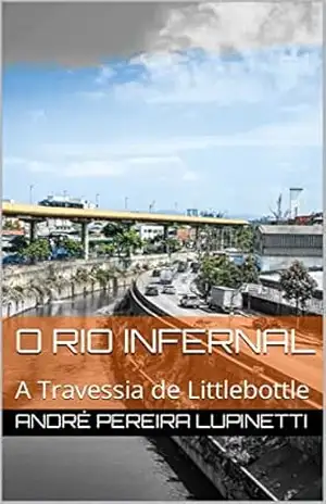 O Rio Infernal: A Travessia de Littlebottle – André  Pereira Lupinetti