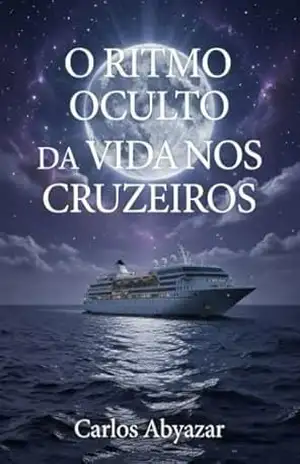 O RITMO OCULTO DA VIDA NOS CRUZEIROS - Carlos Abyazar