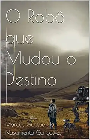 O Robô que Mudou o Destino – Marcos Aurélio do Nascimento Gonçalves