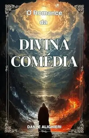 O Romance da Divina Comédia: Uma Releitura Moderna do Clássico de Dante – Dante Alighieri