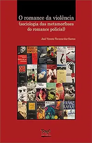 O romance da violência: sociologia das metamorfoses do romance policial (Série Sociologia das Conflitualidades, Vol 11) – José Vicente Tavares dos Santos