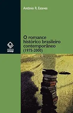 O romance histórico brasileiro contemporâneo (1975–2000) – Antônio R. Esteves