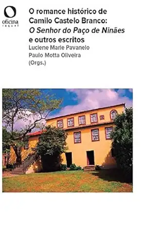 O romance histórico de Camilo Castelo Branco: O Senhor do Paço de Niñaes e outros escritos – Luciene Marie Pavanelo