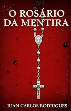 O rosário da mentira – JUAN CARLOS  RODRIGUES