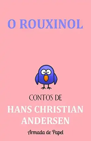 O Rouxinol (Contos de Hans Christian Andersen Livro 6) – Hans Christian Andersen