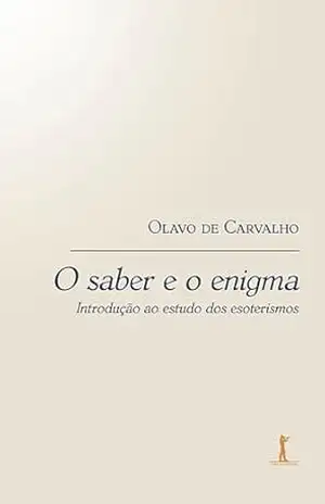 O Saber e o Enigma. Introdução ao Estudo dos Esoterismos – Olavo de Carvalho