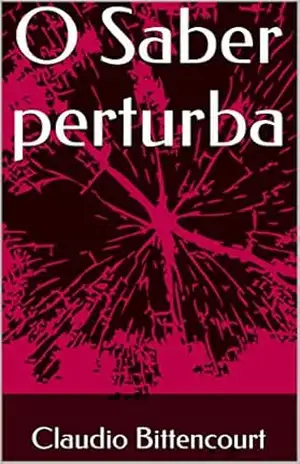 O Saber perturba - Claudio Bittencourt
