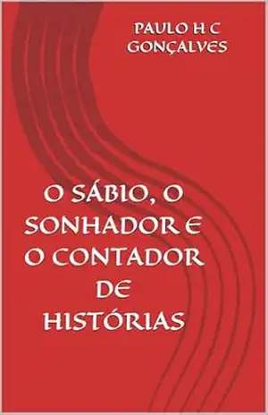 O SÁBIO, O SONHADOR E O CONTADOR DE HISTÓRIAS – Paulo H C  Gonçalves