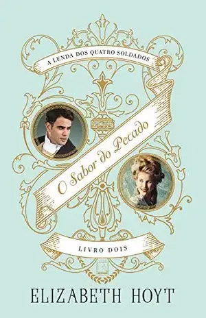O sabor do pecado – A lenda dos quatro soldados – vol. 2 - Elizabeth Hoyt