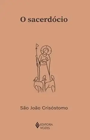 O sacerdócio (Clássicos da Espiritualidade) - São João Crisóstomo