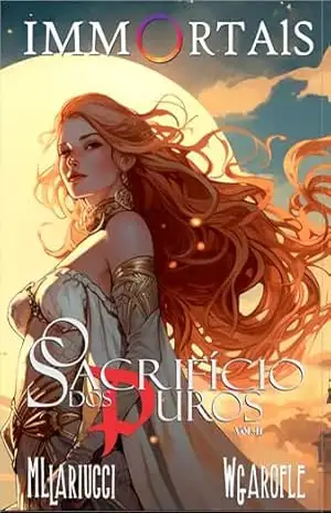 O Sacrifício dos Puros: A Busca dos Imortais (Immortals Livro 2) – Lariucci e Garofle