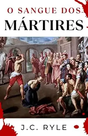 O Sangue dos Mártires – J.C. Ryle