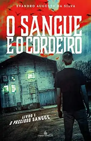 O sangue e o cordeiro: O precioso sangue vol. 1 - Evandro Augusto da Silva