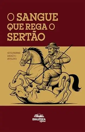 O Sangue que Rega o Sertão – Guilherme Araújo Avelino