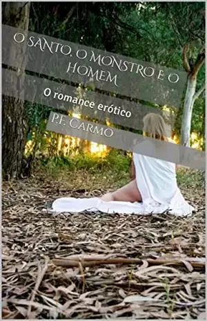 O santo, o monstro e o homem: O romance erótico - P.F. Carmo