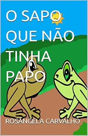 O SAPO QUE NÃO TINHA PAPO – ROSÂNGELA CARVALHO