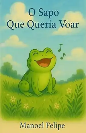 O Sapo Que Queria Voar – Manoel  Felipe