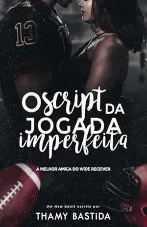 O Script da Jogada Imperfeita: A Melhor Amiga do Wide Receiver - Thamy  Bastida