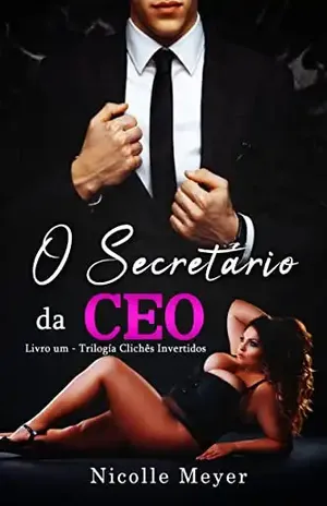 O Secretário da CEO – Trilogia Clichês Invertidos (Livro 1) – Nicolle Meyer
