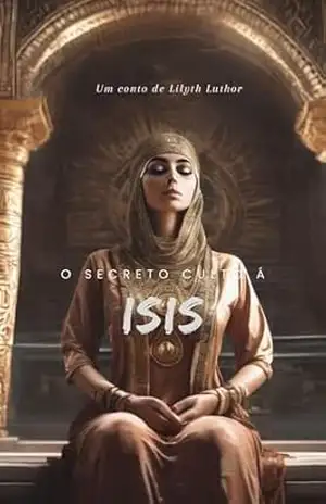 O secreto culto a Ísis – Lilyth Luthor