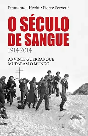 O Século de Sangue – 1914–2014: as vinte guerras que mudaram o mundo - Emmanuel Hecht