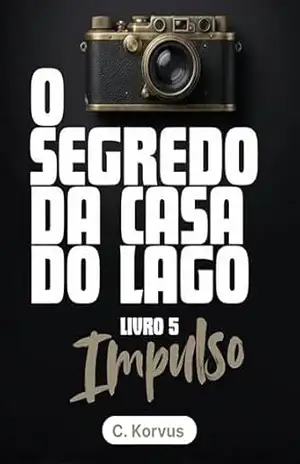 O Segredo da Casa do Lago – Impulso: (Spin–off) – C. Korvus