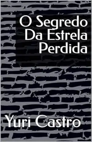 O Segredo Da Estrela Perdida – Yuri Castro