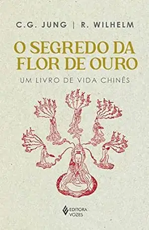 O segredo da flor de ouro: Um livro de vida chinês – C. G. Jung
