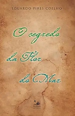 O segredo da flor do mar (PRI) – Eduardo Pires Coelho