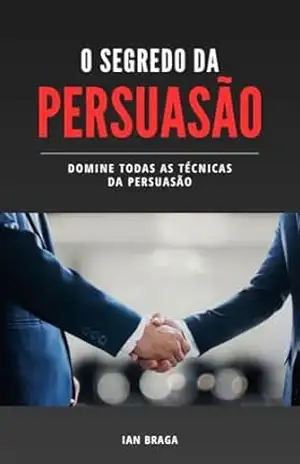 O Segredo da Persuasão – Ian Braga