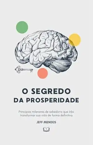 O Segredo da properidade: Príncipios Milenares de sabedoria – Jeff Mendes