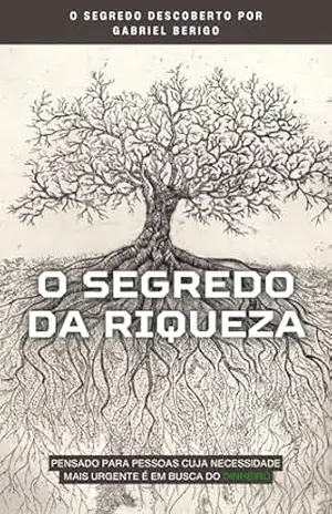 O Segredo da Riqueza: – Descoberto por Gabriel Berigo - Gabriel Berigo