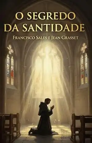 O Segredo da Santidade – São Francisco de Sales