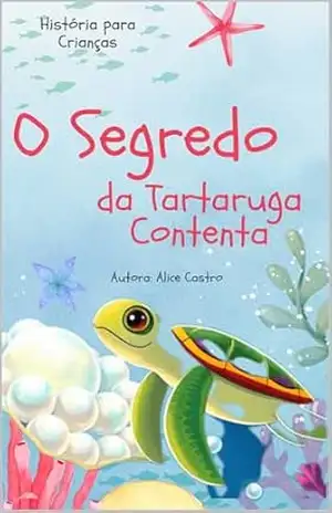 O Segredo da Tartaruga Contenta – Alice Castro