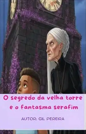 O segredo da velha torre e o fantasma serafim – GILSO DA SILVA