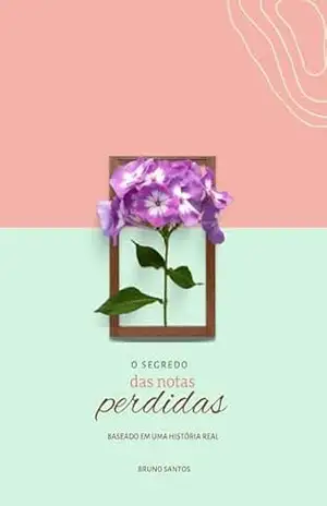 O SEGREDO DAS NOTAS PERDIDAS – BRUNO  SANTOS