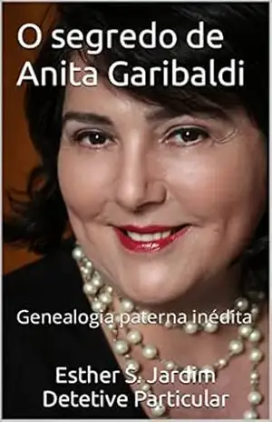 O segredo de Anita Garibaldi: Genealogia Paterna de Anita Garibaldi – Esther S. Jardim