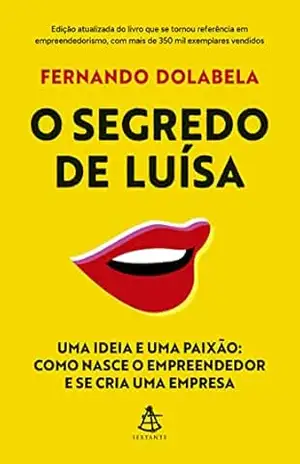 O segredo de Luísa: Uma ideia e uma paixão: como nasce o empreendedor e se cria uma empresa – Fernando Dolabela