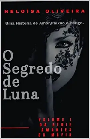 O SEGREDO DE LUNA: VOLUME I DA SÉRIE AMANTES DA MÁFIA (SERIE AMANTES DA MÁFIA Livro 1) - HELOISA OLIVEIRA