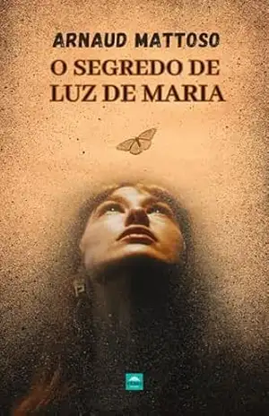 O Segredo de Luz de Maria – ARNAUD MATTOSO