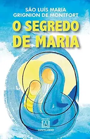 O segredo de Maria – São Luís Maria Grignion de Montfort