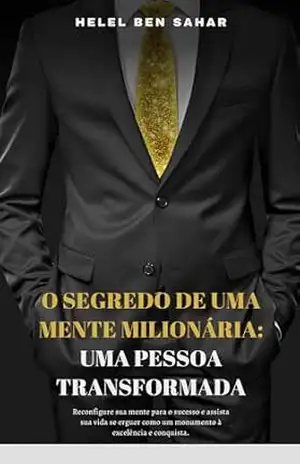 “O Segredo de Uma Mente Milionária: Uma Pessoa Transformada” – Helel Ben Sahar