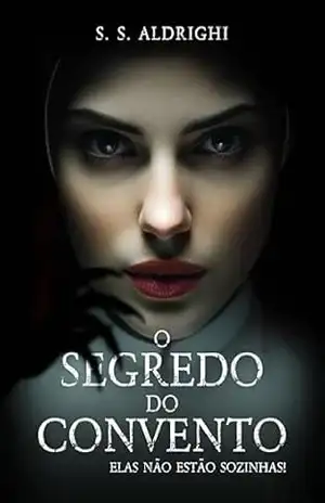O SEGREDO DO CONVENTO: elas não estão sozinhas! – S. S.  Aldrighi