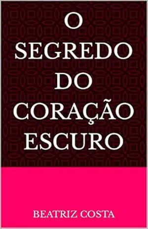 O segredo do coração escuro – BEATRIZ  COSTA