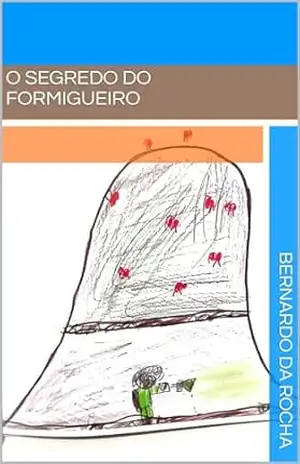 O segredo do Formigueiro - Bernardo  da Rocha