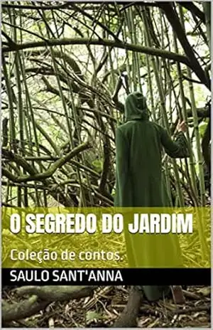 O segredo do jardim: Coleção de contos. (Coleção de contos ( Romance, suspense, drama, etc )) - Saulo  Sant'anna