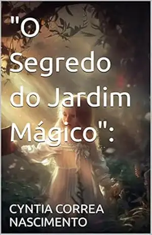 "O Segredo do Jardim Mágico": - CYNTIA CORREA NASCIMENTO
