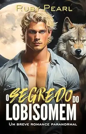 O Segredo do Lobisomem: Um breve romance paranormal (A Alcateia Grimmspitzen de Silberbach Livro 3) – Ruby Pearl