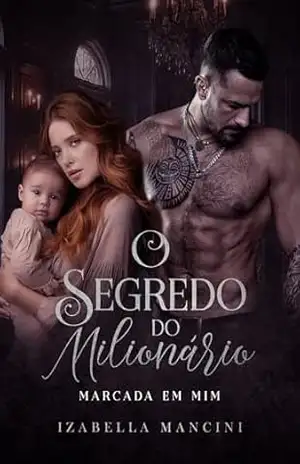 O SEGREDO DO MILIONÁRIO: Marcada em Mim – Izabella  Mancini