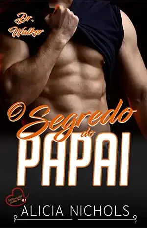 O Segredo Do Papai – Um Romance de Um Bebê Secreto de Um Médico dos Sonhos, Livro 4 (Dr. Walker (Clube dos Médicos Milionários)) - Alicia Nichols